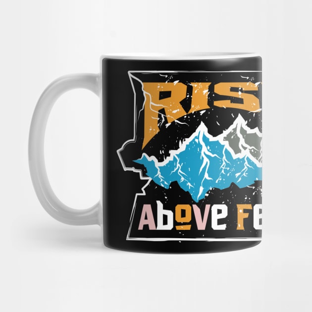 Rise Above Fear Adventure by T-Shirt Attires